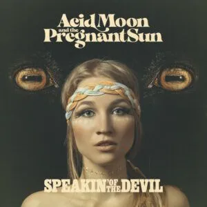 Acid Moon And The Pregnant Sun - Speakin&#039; Of The Devil