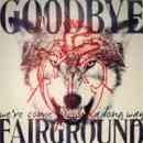 Goodbye Fairground_Weve_Come_A_Long_Way