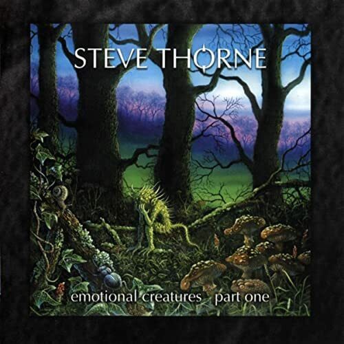 Steve Thorne - Emotional Creatures (Part One)