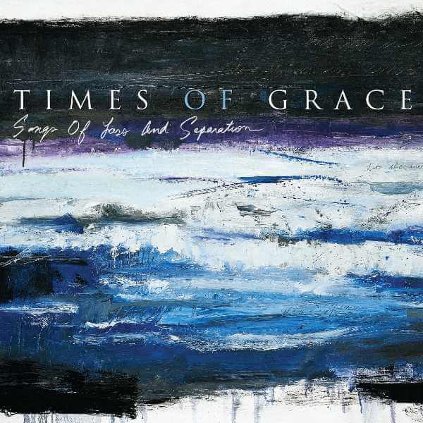 times of grace songs of loss and separation