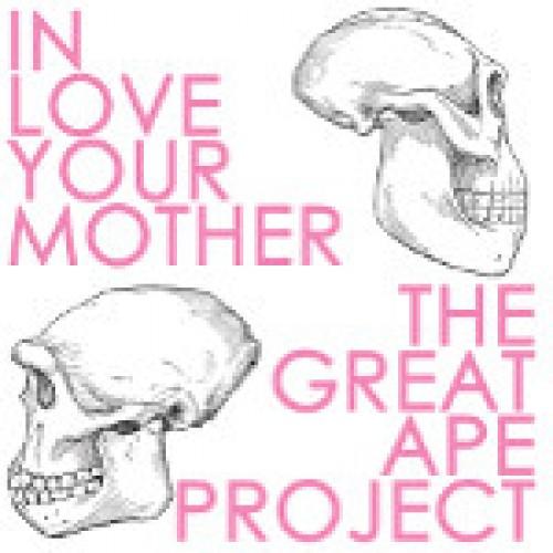 In Love Your Mother – The Great Ape Project