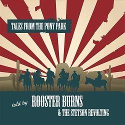 Rooster Burns And The Stetson Revolting - Tales From The Pony Park