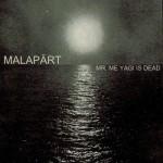 Malapärt - Mr Me Yagi Is Dead