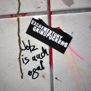 Excrementory Grindfuckers – Jetzt ist auch egal