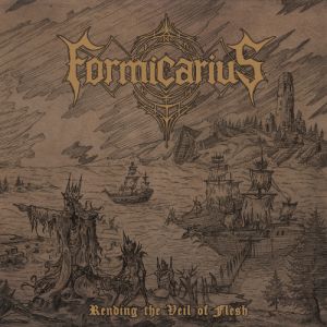 Formicarius - Rending The Veil Of Flesh