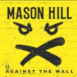 MASON HILL streamen Snippet-Sampler des Debütalbums &quot;Against The Wall&quot;