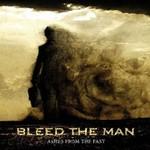 Bleed The Man - Ashes From The Past