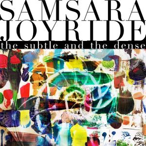 Samsara Joyride - The Subtle And The Dense