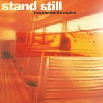 Stand Still - In A Moment&#039;s Notice