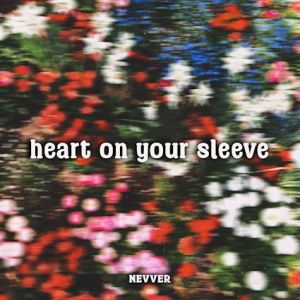 Nevver - Heart On Your Sleeve