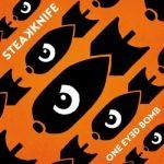 Steakknife - One Eyed Bomb