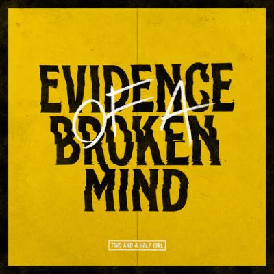 Two And A Half Girl - Evidence Of A Broken Mind