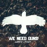 We Need Guns! - White Crows