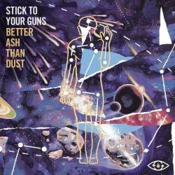 Stick To Your Guns - Better Ash Than Dust EP