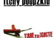 Itchy Poopzkid - Time To Ignite